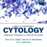 Cibas and Ducatman’s Cytology: Diagnostic Principles and Clinical Correlates