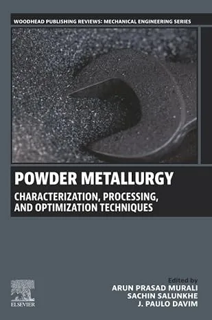 Powder Metallurgy: Characterization, Processing, and Optimization Techniques