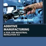 Additive Manufacturing: A Tool for Industrial Revolution