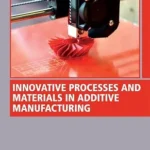 Innovative Processes and Materials in Additive Manufacturing